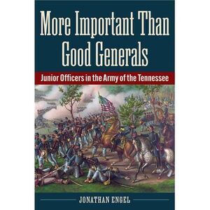 More Important Than Good Generals: Junior Officers in the Army of the Tennessee